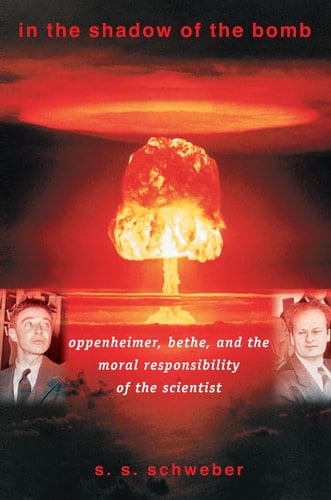 In the Shadow of the Bomb Oppenheimer, Bethe, and the Moral Responsibility of the Scientist
