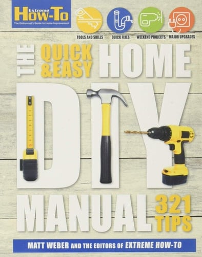 The Quick & Easy Home DIY Manual 321 Tips
