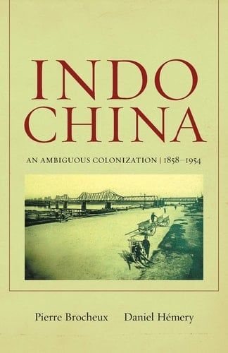 Indochina An Ambiguous Colonization, 1858-1954