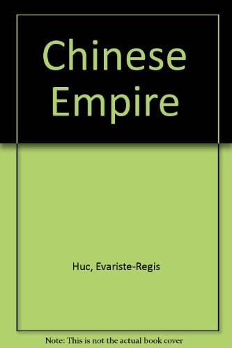 The Chinese Empire,: Forming a sequel to the work entitled "Recollections of a journey through Tartary and Thibet,"