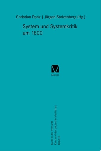 System und Systemkritik um 1800 System der Vernunft. Kant und der deutsche Idealismus. Band III