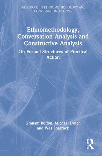 Ethnomethodology, Conversation Analysis and Constructive Analysis On Formal Structures of Practical Action