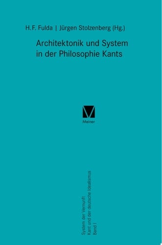 Architektonik und System in der Philosophie Kants System der Vernunft. Kant und der deutsche Idealismus Band I