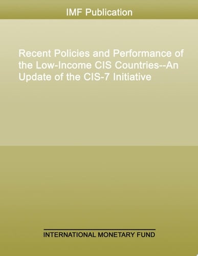 Recent Policies and Performance of the Low-Income CIS Countries--An Update of the CIS-7 Initiative