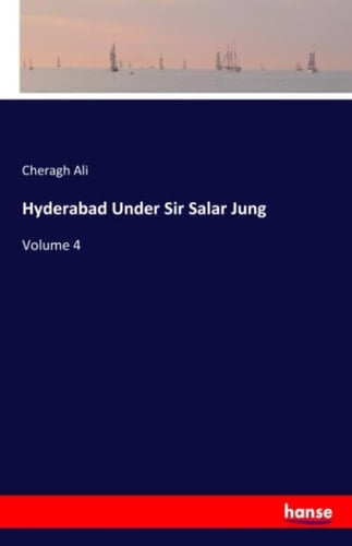 Hyderabad Under Sir Salar Jung Volume 4