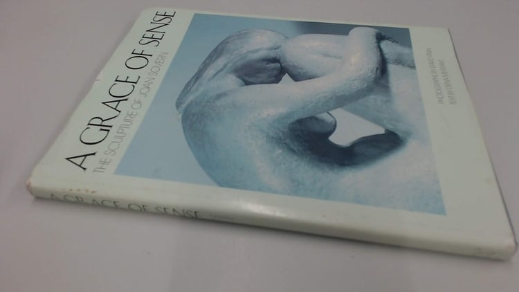 A Grace of Sense: The Sculpture of Joan Sovern