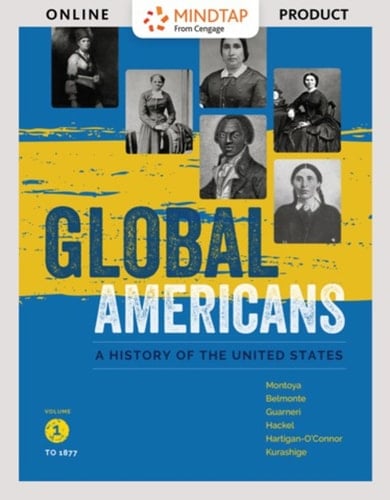MindTap History for Montoya/Belmonte/Guameri/Hackel/Hartigan-O’Connor/Kurashige's Global Americans, Volume 1, 1st Edition, [Instant Access], 1 term (6 months)