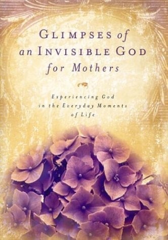 Glimpses of an Invisible God for Mothers