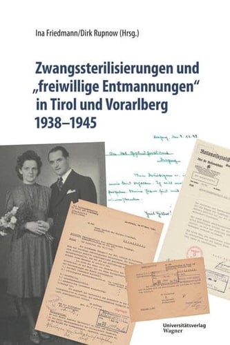 Zwangssterilisierungen und "freiwillige Entmannungen" in Tirol und Vorarlberg 1938-1945