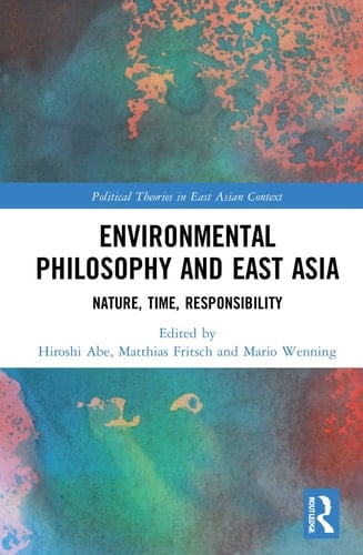 Environmental Philosophy and East Asia Nature, Time, Responsibility