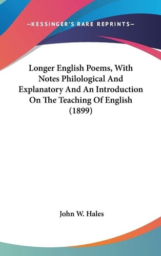 Longer English Poems, With Notes Philological And Explanatory And An Introduction On The Teaching Of English (1899)