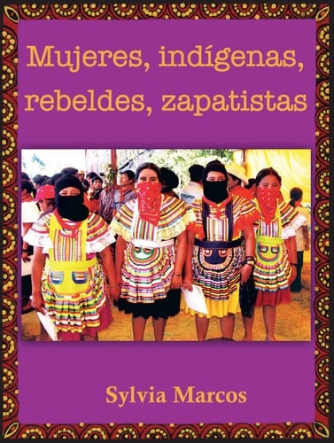 Mujeres, indígenas, rebeldes, zapatistas