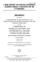 A More Efficient and Effective Government : examining Federal IT Initiatives and the IT Workforce