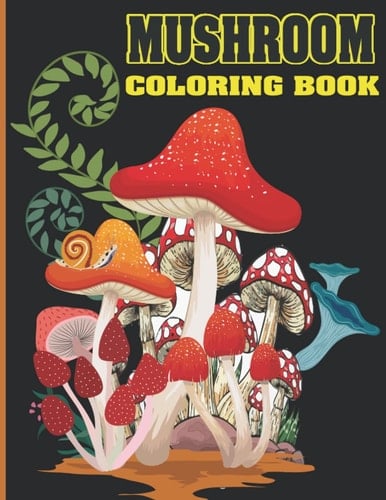 Mushroom Coloring Book: 150 Pages Anxiety Relief, Stress Relief, relaxation, Mindfulness, Stress Reducing, Marvelous, Awesome Mushroom Coloring Book for Adult, Kids, All Ages.