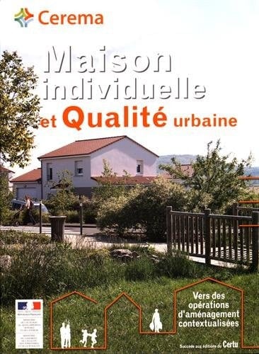 Maison individuelle et qualité urbaine vers des opérations d'aménagement contextualisés