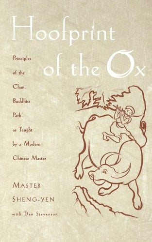 Hoofprint of the Ox:Principles of the Chan Buddhist Path as Taught by a Modern Chinese Master Principles of the Chan Buddhist Path as Taught by a Modern Chinese Master