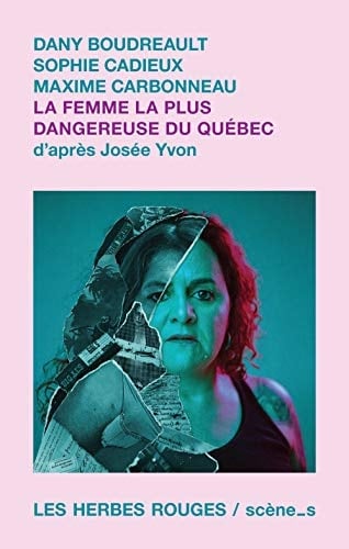 La femme la plus dangereuse du Québec d'après Josée Yvon :théâtre