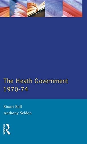 The Heath Government 1970-74 A Reappraisal