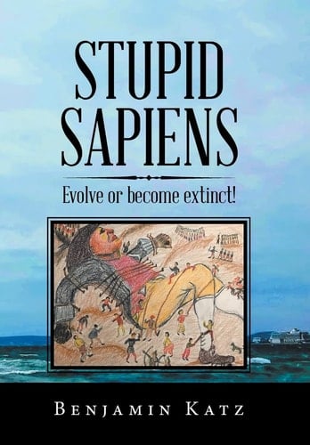 Stupid Sapiens Evolve Or Become Extinct!