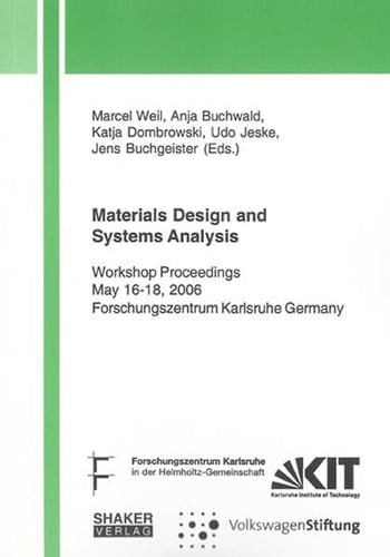 Materials Design and Systems Analysis Workshop Proceedings, May 16 - 18, 2006, Forschungszentrum Karlsruhe, Germany