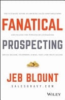 Fanatical Prospecting The Ultimate Guide for Starting Sales Conversations and Filling the Pipeline by Leveraging Social Selling, Telephone, Email, and Cold Calling