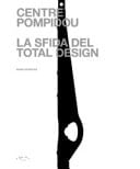 Centre Pompidou la sfida del total design ; storia delle componenti di un'architettura tecnomorfa