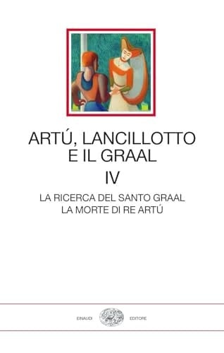 Artù, Lancillotto e il Graal: IV. La ricerca del Santo Graal. la morte di re Artú