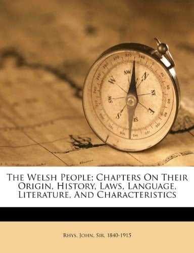 The Welsh people; chapters on their origin, history, laws, language, literature, and characteristics