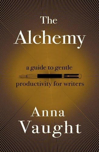 The Alchemy A Guide to Gentle Productivity for Writers