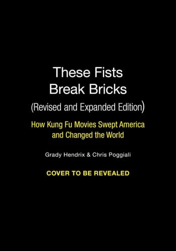 These Fists Break Bricks (Revised and Expanded Edition) How Kung Fu Movies Swept America and Changed the World