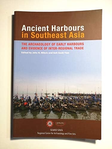 Ancient Harbours in Southeast Asia The Archaeology of Early Harbours and Evidence of Inter-regional Trade