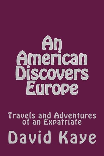 An American Discovers Europe Travels and Adventures of an Expatriate