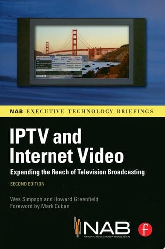 IPTV and Internet Video Expanding the Reach of Television Broadcasting