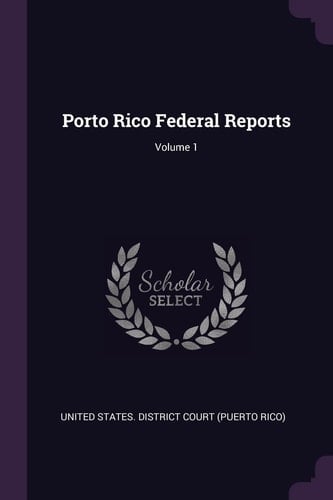 Porto Rico Federal Reports; Volume 1
