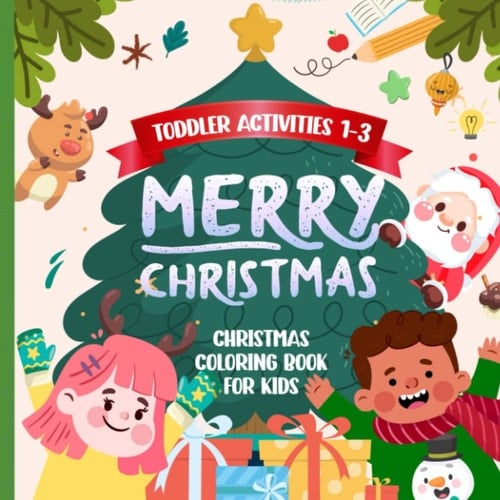 Christmas Coloring Book For Kids : 1-3 Toddler Activities: Merry Christmas With Adorable Christmas Coloring Book For Kids Ages 2-4, 1-3, 4-8, Toddlers