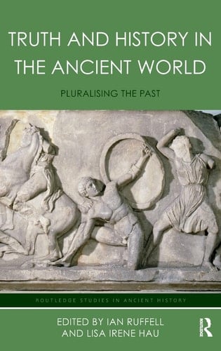 Truth and History in the Ancient World Pluralising the Past