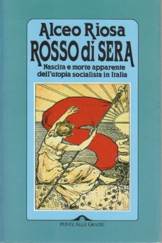 Rosso di sera: Nascita e morte apparente dell'utopia socialista in Italia : un secolo di storia, tradizione e cultura di un grande movimento politico (Saggi) (Italian Edition)