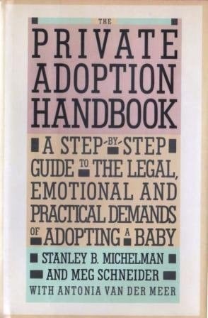 The Private Adoption Handbook A Step-by-step Guide to the Legal, Emotional, and Practical Demands of Adopting a Baby