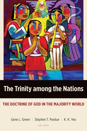The Trinity among the Nations The Doctrine of God in the Majority World