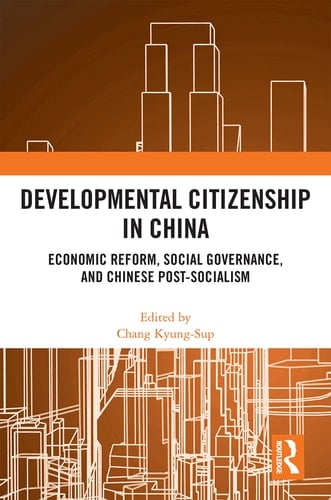 Developmental Citizenship in China Economic Reform, Social Governance, and Chinese Post-Socialism
