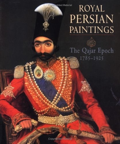 Royal Persian Paintings The Qajar Epoch, 1785-1925