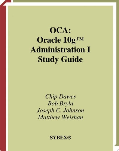 OCA: Oracle 10g Administration I Study Guide Exam 1Z0-042