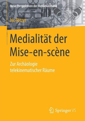 Medialität der Mise-en-scène Zur Archäologie telekinematischer Räume