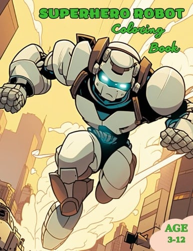 Sperhero Robot Coloring Book: Amazing Coloring Book About Superhero Robot