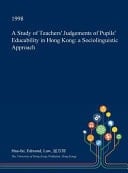 A Study of Teachers' Judgements of Pupils' Educability in Hong Kong A Sociolinguistic Approach