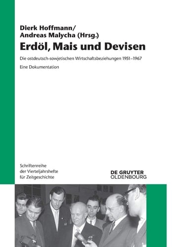 Erdöl, Mais und Devisen die ostdeutsch-sowjetischen Wirtschaftsbeziehungen 1951-1967 : eine Dokumentation