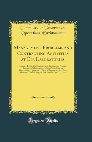 Management Problems and Contracting Activities at EPA Laboratories Hearing Before the Environment, Energy, and Natural Resources Subcommittee of the Committee on Government Operations House of Representatives One Hundred Third Congress First Session June