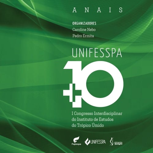 UNIFESSPA + 10 I Congresso Interdisciplinar do Instituto de Estudos do Trópico Úmido (Anais)