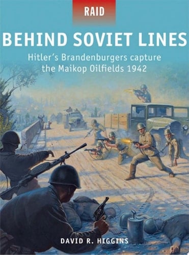 Behind Soviet Lines Hitler’s Brandenburgers capture the Maikop Oilfields 1942