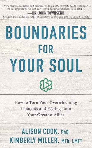 Boundaries for Your Soul: How to Turn Your Overwhelming Thoughts and Feelings into Your Greatest Allies